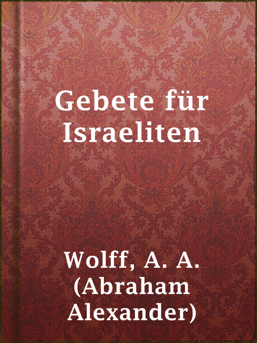 Title details for Gebete für Israeliten by A. A. (Abraham Alexander) Wolff - Available